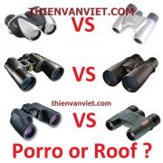 Có đúng là Ống nhòm lăng kính Porro thì tốt hơn Ống nhòm dạng Roof ?